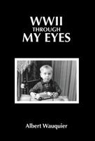 WWII Through My Eyes 0972295429 Book Cover