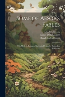 Some of Aesop's Fables: With Modern Instances Shewn in Designs by Randolph Caldecott 1021414948 Book Cover