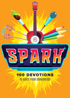Spark: 100 Devotions to Ignite Your Imagination 1087764955 Book Cover