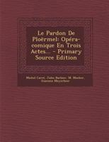 Le Pardon de Ploërmel: Op�ra-Comique En Trois Actes... 1018675345 Book Cover