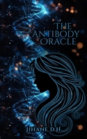 The Antibody Oracle: One Woman. One Secret In Her Blood. One War She Never Asked For B0FMNMT4XW Book Cover
