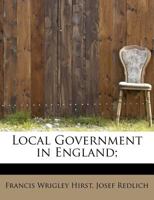 Local Government in England, by Josef Redlich ... Ed. With Additions by Francis W. Hirst 1371293449 Book Cover