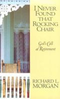 I Never Found That Rocking Chair: God's Call at Retirement 0835806634 Book Cover