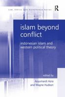 Islam Beyond Conflict: Indonesian Islam and Western Political Theory 1138262323 Book Cover