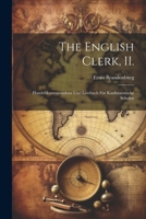 The English Clerk, II.: Handelskorrespondenz und Lesebuch Für Kaufmännische Schulen 1021984507 Book Cover
