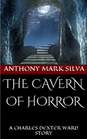 The Cavern of Horror: A Charles Dexter Ward Story 1481168029 Book Cover