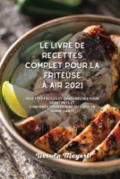 Le Livre de Cuisine Complet sur la Friteuse à Air: Profitez de la croustillance de recettes faciles et alléchantes, des débutants aux avancés, qui ... les régimes amaigrissants 1801750580 Book Cover