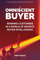 The Omniscient Buyer: Winning Customers In A World Of Infinite Buyer Intelligence B0FL7XZLV3 Book Cover