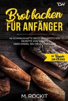 Brot Backen F?r Anf?nger : 66 Schmackhafte Brot und Br?tchen Rezepte Von Weizen ?ber Dinkel Bis Hin Zu Low Carb 1799215253 Book Cover