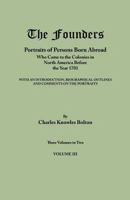 The Founders; Portraits of Persons Born Abroad Who Came to the Colonies in North America Before the Year 1701, With an Introduction, Biographical Outlines and Comments on the Portraits; v. 3 1018743804 Book Cover