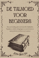 De Talmoed voor beginners: Een eenvoudige gids om de joodse wijsheid te begrijpen, studie-uitdagingen te overwinnen en talmoedische inzichten toe te passen (Dutch Edition) B0F42MQWY7 Book Cover