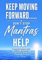 Keep Moving Forward…..Mantras Help: Don’t Stop B0H9DZ6QL5 Book Cover