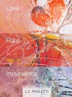 Love Hate Irrelevance 0997561742 Book Cover