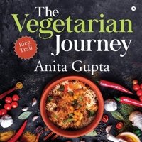 The Vegetarian Journey: Rice Trail 1647835798 Book Cover