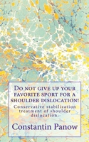 Don’t give up your favorite sport for a shoulder dislocation! 1484941926 Book Cover