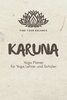 Karuna - Yoga Planer für Yoga Lehrer und Schüler: A5 Yoga Logbuch | Yoga Planer | Yoga Tagebuch | Meditationsbuch | Geschenkbuch für Yogalehrer, ... Rishi, Männer und Frauen 1651255741 Book Cover