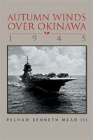 Autumn Winds Over Okinawa, 1945 1469133989 Book Cover
