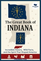 THE GREAT BOOK OF INDIANA: Incredible History, Wild Facts, and the Spirit That Shaped America B0GGJC9MFZ Book Cover