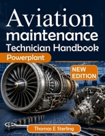AVIATION MAINTENANCE TECHNICIAN HANDBOOK POWERPLANT: Aircraft Engines, Fuel Systems, Ignition, Propellers, Inspection, Troubleshooting, and FAA Test Preparation B0HG13X8LX Book Cover