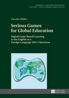 Serious Games for Global Education: Digital Game-Based Learning in the English as a Foreign Language (Efl) Classroom 3631734700 Book Cover