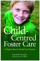 Child-Centred Foster Care: A Rights-Based Model for Practice 1849051747 Book Cover
