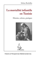 La mortalité infantile en Tunisie: Histoire, culture, pratiques (Histoire Et Perspectives Méditerranéennes) (French Edition) 2336489821 Book Cover
