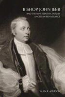 Bishop John Jebb and the Nineteenth-Century Anglican Renaissance 1926798287 Book Cover