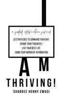 I Am Thriving: 33 strategies to command your day and frame your thoughts using affirmations 1727675290 Book Cover