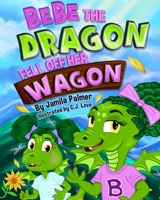 Bebe the Dragon Fell off Her Wagon 0464118670 Book Cover