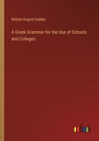 A Greek Grammar for the Use of Schools and Colleges 1017537240 Book Cover