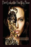 Don't Look at Me That Way, Please 1542985692 Book Cover