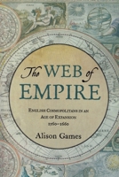 The Web of Empire: English Cosmopolitans in an Age of Expansion, 1560-1660 0199733384 Book Cover