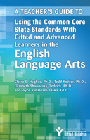 A Teacher's Guide to Using the Common Core State Standards with Gifted and Advanced Learners in the English Language Arts 1618211048 Book Cover