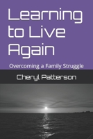 Learning to live again: Overcoming a family struggle B0BRSQWXSF Book Cover