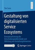 Gestaltung Digitalisierter Service Ecosystems : Entscheidungstatbest�nde und Gestaltungshinweise 3658317876 Book Cover