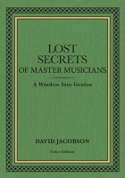 Lost Secrets of Master Musicians: A Window Into Genius 099695791X Book Cover