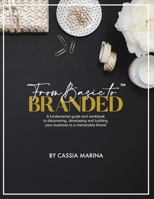 Go From Basic To Branded: The Fundamental Guide to Discovering and Building Your Business for Success 170825367X Book Cover