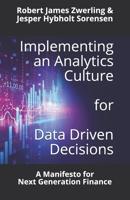 Implementing an Analytics Culture for Data Driven Decisions: A Manifesto for Next Generation Finance 1703155572 Book Cover