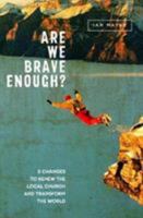 Are We Brave Enough?: #5Changes to Renew the Local Church and Transform the World 1909728977 Book Cover