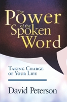 The Power of the Spoken Word: Taking Charge of your Life 1699164738 Book Cover
