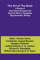The Art of the Book A Review of Some Recent European and American Work in Typography, Page Decoration & Binding 9367240708 Book Cover
