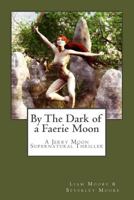 By the Dark of a Faerie Moon: A Jerry Moon Supernatural Thriller 1517085039 Book Cover