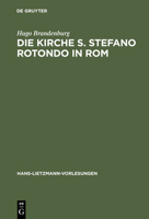 Die Kirche S. Stefano Rotondo in Rom: Bautypologie Und Architektursymbolik in Der Spatantiken Und Fruhchristlichen Architektur (Hans-Lietzmann-Vorlesungen 2. Herausgegebeb Von Christoph Markschies) 3110157594 Book Cover