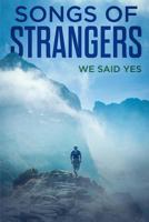 Songs Of Strangers: We Said Yes 1723736473 Book Cover