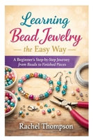 Learning Bead Jewelry the Easy Way: A Beginner’s Step-by-Step Journey from Beads to Finished Pieces B0GMJY765K Book Cover