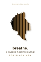 breathe.: a guided healing journal for black men 0578739356 Book Cover