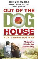 Out of the Doghouse for Christian Men: A Redemptive Guide for Men Caught Cheating 1985135124 Book Cover