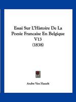 Essai Sur L'Histoire de La Poa(c)Sie Franaaise En Belgique 2013659016 Book Cover