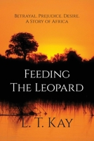 Feeding the Leopard: Betrayal. Prejudice. Desire. A Story of Africa. 0648277208 Book Cover