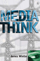 Mediathink: The structure, means and methods, philosophical, technical and financial, of the mainstream media 1551640546 Book Cover